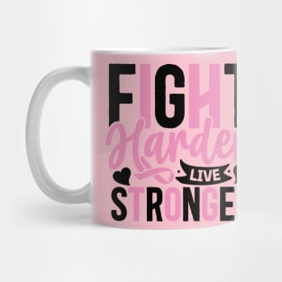 Fight harder live Stronger Mug